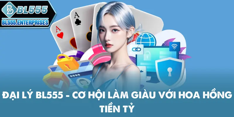 Đại Lý BL555 - Cơ Hội Làm Giàu Hoa Hồng Tiền Tỷ 3 dai-ly-bl555