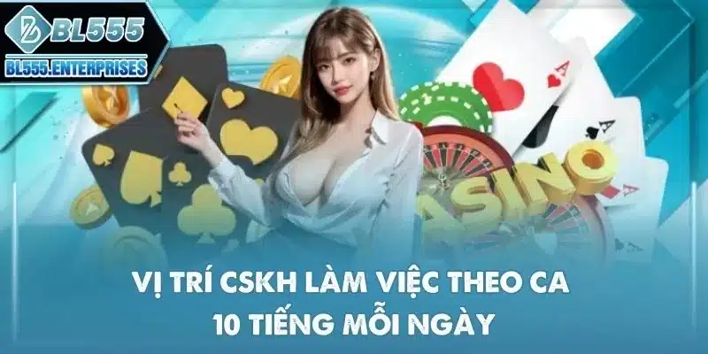 Tuyển Dụng BL555 - Cơ Hội Việc Làm 3 vi-tri-cskh-lam-viec-theo-ca-10-tieng-moi-ngay