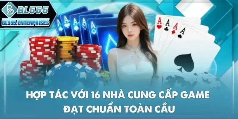 BL555 Có Uy Tín Không? 3 hop-tac-voi-16-nha-cung-cap-game-dat-chuan-toan-cau