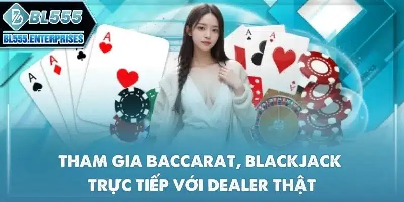 BL555 Là Gì? 3 tham-gia-baccarat-blackjack-truc-tiep-voi-dealer-that