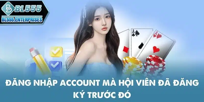 Rút Tiền BL555 Nhanh Chỉ < 3 Phút 2 dang-nhap-account-ma-hoi-vien-da-dang-ky-truoc-do