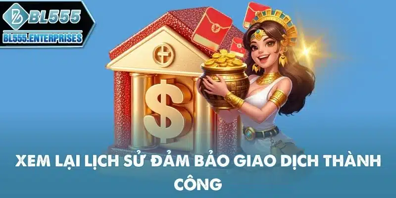 Rút Tiền BL555 Nhanh Chỉ < 3 Phút 5 xem-lai-lich-su-dam-bao-giao-dich-thanh-cong