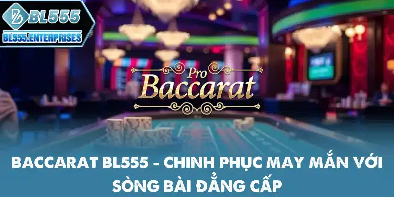 Baccarat BL555 - Chơi Vui Cùng Gái Xinh 3 baccarat-bl555