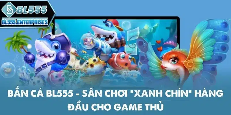 Bắn Cá BL555 - Dễ Chơi Trúng Lớn 7 ban-ca-bl555