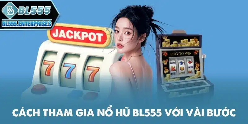 Nổ Hũ BL555 - Quay Hũ Săn Scatter Khủng 5 cach-tham-gia-no-hu-bl555-voi-vai-buoc