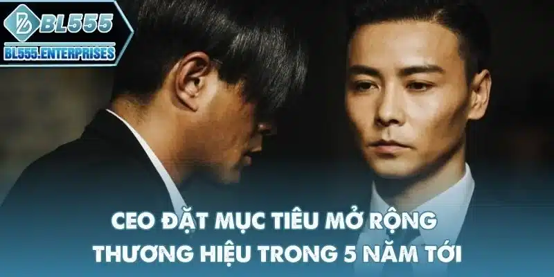 Max Zhang - Ceo BL555 Lãnh Đạo Nhà Cái Số 1 4 ceo-dat-muc-tieu-mo-rong-thuong-hieu-trong-5-nam-toi
