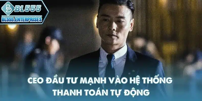 Max Zhang - Ceo BL555 Lãnh Đạo Nhà Cái Số 1 3 ceo-dau-tu-manh-vao-he-thong-thanh-toan-tu-dong