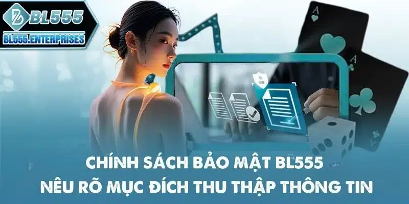 Chính Sách Bảo Mật BL555 1 chinh-sach-bao-mat-bl555-neu-ro-muc-dich-thu-thap-thong-tin