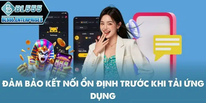 Tải App BL555 - Tiện Lợi Mọi Lúc 6 dam-bao-ket-noi-on-dinh-truoc-khi-tai-ung-dung