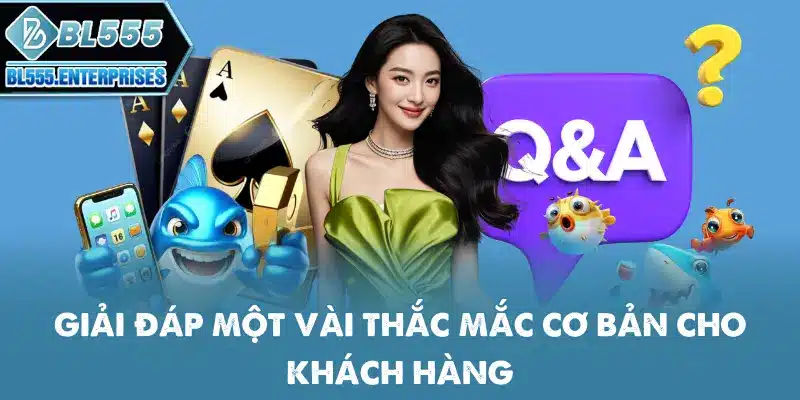 Nạp Tiền BL555 - Cách Nhanh Gọn 6 giai-dap-mot-vai-thac-mac-co-ban-cho-khach-hang