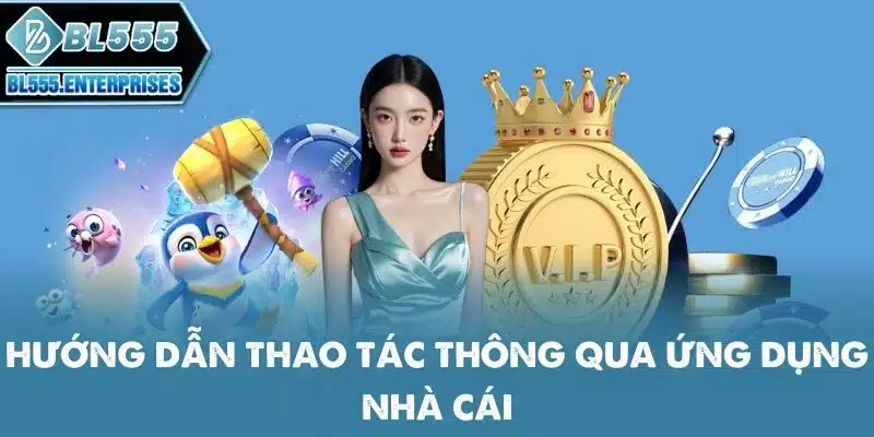 Đăng Ký BL555 - Tài Khoản Mới +58K 4 huong-dan-thao-tac-thong-qua-ung-dung-nha-cai