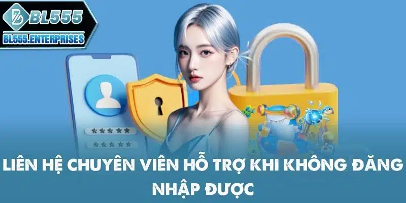 Đăng Ký BL555 - Tài Khoản Mới +58K 6 lien-he-chuyen-vien-ho-tro-khi-khong-dang-nhap-duoc