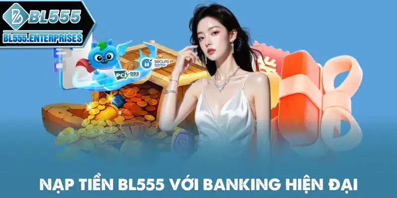 Nạp Tiền BL555 - Cách Nhanh Gọn 2 nap-tien-bl555-voi-banking-hien-dai
