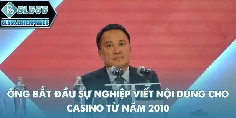 Tác Giả BL555 - Giám đốc Nội dung 2 ong-bat-dau-su-nghiep-viet-noi-dung-casino-tu-nam-2010