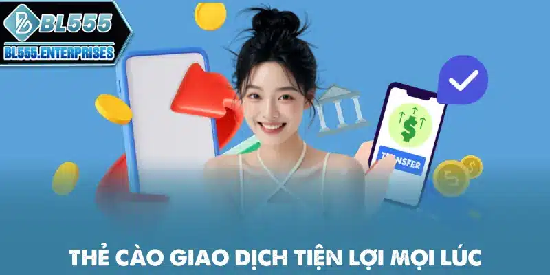 Nạp Tiền BL555 - Cách Nhanh Gọn 4 the-cao-giao-dich-tien-loi-moi-luc