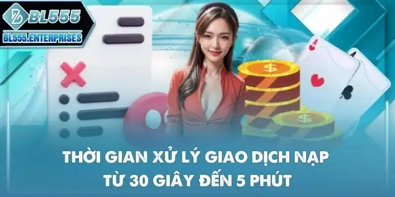 Điều Khoản Điều Kiện BL555 2 thoi-gian-xu-ly-giao-dich-nap-tu-30-giay-den-5-phut