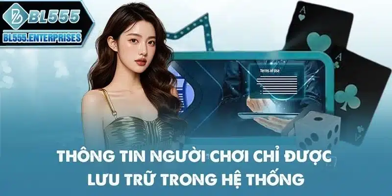 Chính Sách Quyền Riêng Tư BL555 2 thong-tin-nguoi-choi-chi-duoc-luu-tru-trong-he-thong