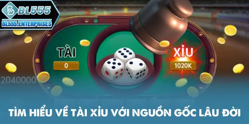 Tài Xỉu BL555 - Đổi Đời Nhanh Chóng 2 tim-hieu-ve-tai-xiu-voi-nguon-goc-lau-doi