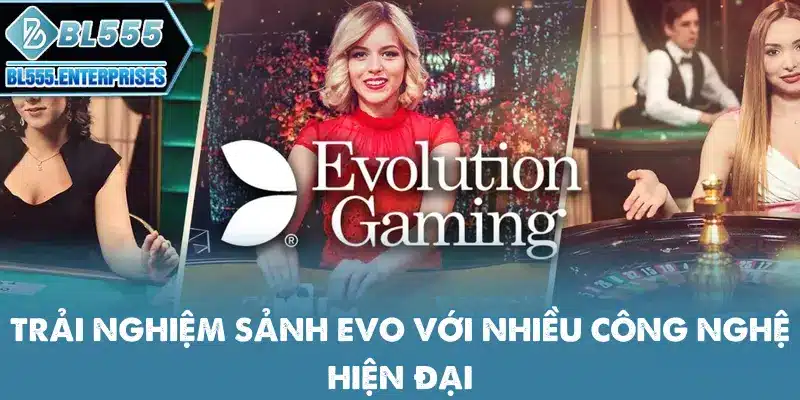 Live Casino BL555 - Sòng Bạc Trực Tuyến Đỉnh Cao 4 trai-nghiem-sanh-evo-voi-nhieu-cong-nghe-hien-dai