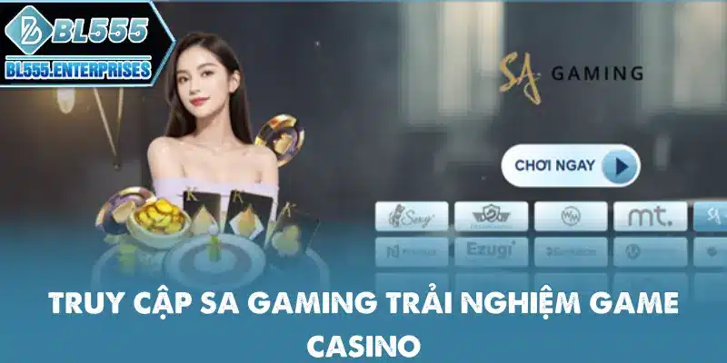 Live Casino BL555 - Sòng Bạc Trực Tuyến Đỉnh Cao 3 truy-cap-sa-gaming-trai-nghiem-game-casino
