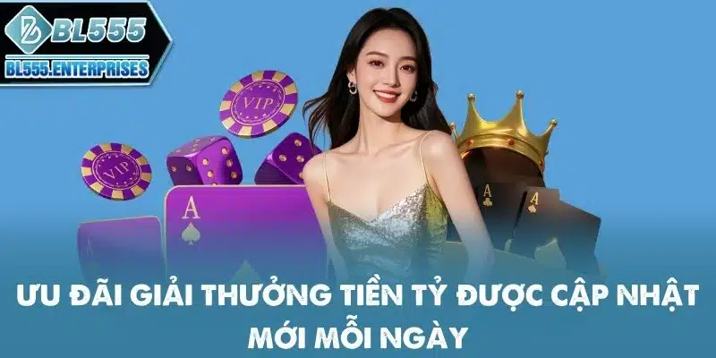 Game Bài BL555 - Bảo Hiểm Thua Mỗi Ngày 4 uu-dai-giai-thuong-tien-ty-duoc-cap-nhat-moi-ngay